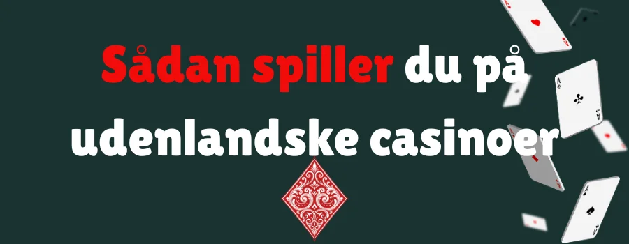 Sådan spiller du på udenlandske casinoer