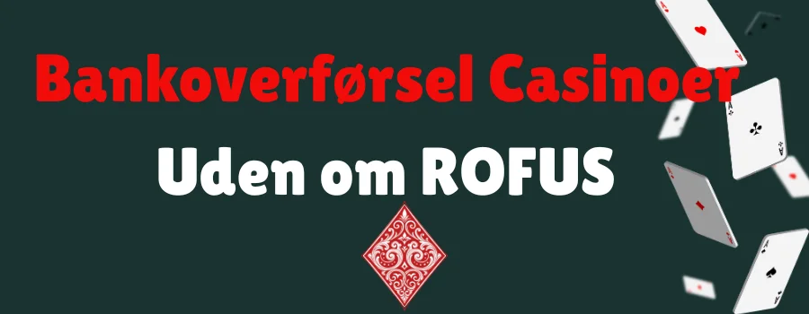 Bankoverførsel Casinoer Uden om ROFUS