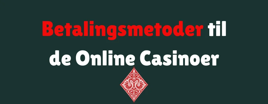 Betalingsmetoder til de Online Casinoer