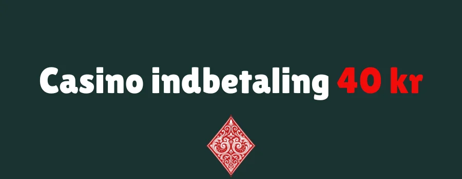 Casino indbetaling 40 kr
