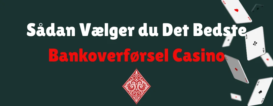 Sådan Vælger du Det Bedste Bankoverførsel Casino