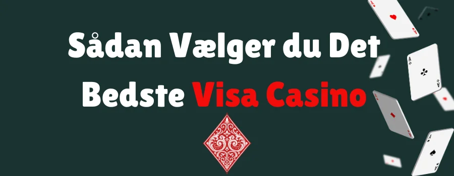 Sådan Vælger du Det Bedste Visa Casino