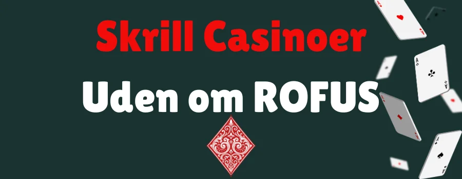 Skrill Casinoer Uden om ROFUS
